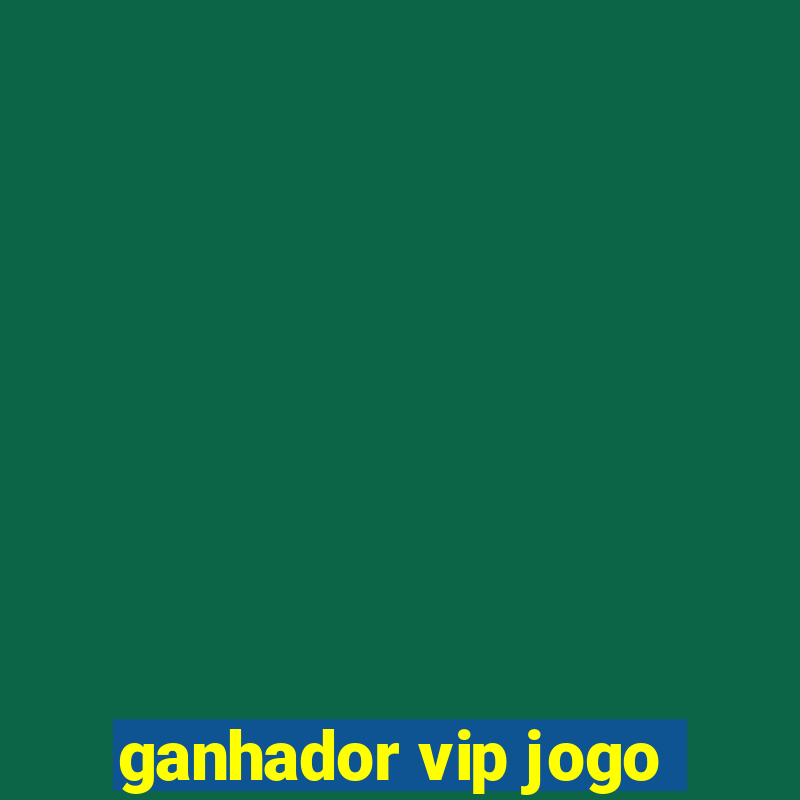 ganhador vip jogo